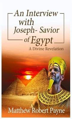 An Interview with Joseph - Savior of Egypt: A Divine Revelation - Payne, Matthew Robert