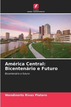 América Central: Bicentenário e Futuro - Rivas Platero, Wendinorto