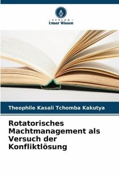 Rotatorisches Machtmanagement als Versuch der Konfliktlösung - Kasali Tchomba Kakutya, Theophile