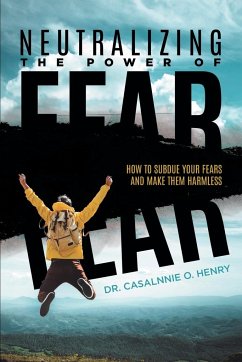 Neutralizing The Power Of Fear - Casalnnie O. Henry