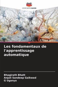 Les fondamentaux de l'apprentissage automatique - Bhatt, Bhagirath;Sandeep Gaikwad, Anjali;Uganya, G