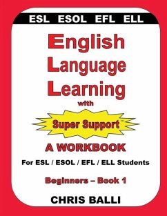 English Language Learning with Super Support: Beginners - Book 1: A WORKBOOK For ESL / ESOL / EFL / ELL Students - Balli, Chris