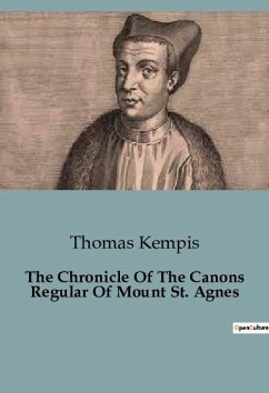 The Chronicle Of The Canons Regular Of Mount St. Agnes - Kempis, Thomas