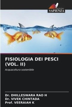 FISIOLOGIA DEI PESCI (VOL. II) - H, Dr. DHILLESWARA RAO;CHINTADA, Dr. VIVEK;K, Prof. VEERAIAH