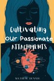 Cultivating our passionate attachments