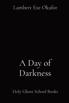 A Day of Darkness - Okafor, Lambert Eze; Endtime Ministries, Lafamcall