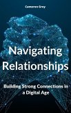 Navigating Relationships: Building Strong Connections in a Digital Age