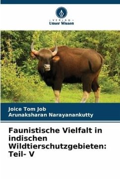 Faunistische Vielfalt in indischen Wildtierschutzgebieten: Teil- V - Job, Joice Tom;Narayanankutty, Arunaksharan