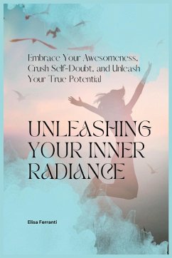 Unleashing Your Inner Radiance - Ferranti, Elisa