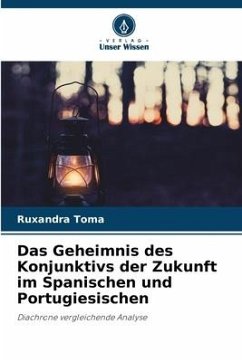 Das Geheimnis des Konjunktivs der Zukunft im Spanischen und Portugiesischen - Toma, Ruxandra