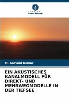 EIN AKUSTISCHES KANALMODELL FÜR DIREKT- UND MEHRWEGMODELLE IN DER TIEFSEE - Kumar, M. Aravind