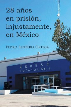 28 años en prisión, injustamente, en México - Ortega, Pedro Rentería