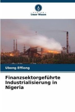 Finanzsektorgeführte Industrialisierung in Nigeria - Effiong, Ubong