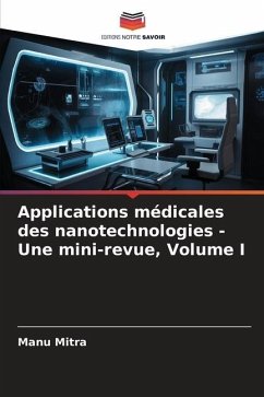 Applications médicales des nanotechnologies - Une mini-revue, Volume I - Mitra, Manu