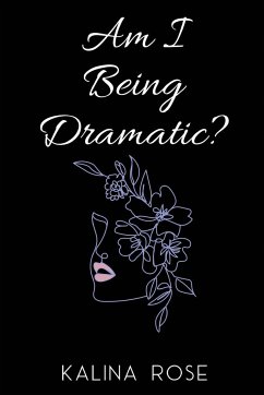 Am I Being Dramatic? - Rose, Kalina