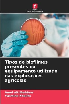 Tipos de biofilmes presentes no equipamento utilizado nas explorações agrícolas - Ait Meddour, Amel;Khalifa, Yasmine