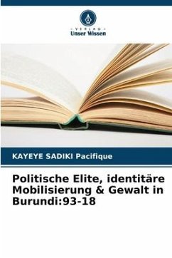 Politische Elite, identitäre Mobilisierung & Gewalt in Burundi:93-18 - SADIKI Pacifique, KAYEYE