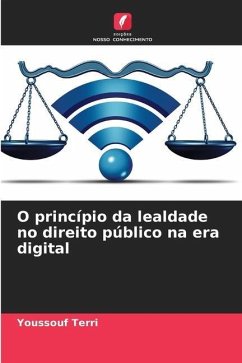 O princípio da lealdade no direito público na era digital - Terri, Youssouf