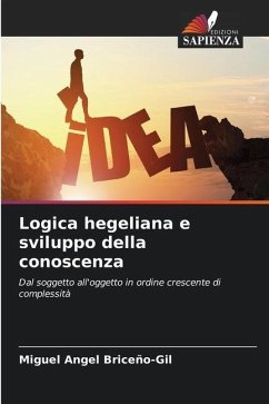 Logica hegeliana e sviluppo della conoscenza - Briceño-Gil, Miguel Angel