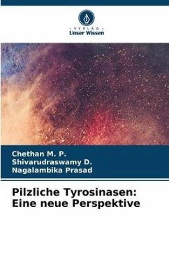 Pilzliche Tyrosinasen: Eine neue Perspektive - M. P., Chethan;D., Shivarudraswamy;Prasad, Nagalambika