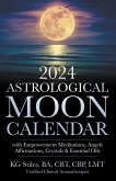 2024 Astrological Moon Calendar with Empowerment Meditations, Angels, Affirmations, Crystals & Essential Oils