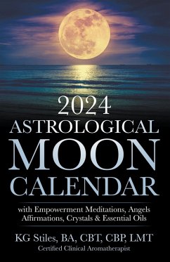 2024 Astrological Moon Calendar with Empowerment Meditations, Angels, Affirmations, Crystals & Essential Oils - Stiles, Kg