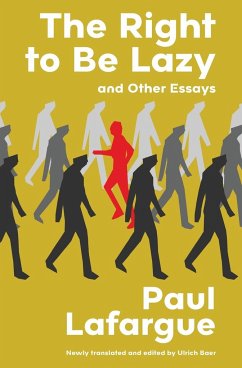 The Right to Be Lazy and Other Essays (Warbler Classics Annotated Edition) - Lafargue, Paul