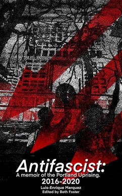 Antifascist : A Memoir of The Portland Uprising 2016-2020 (eBook, ePUB) - Marquez, Luis