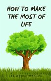 How To Make The Most Of Life (eBook, ePUB)