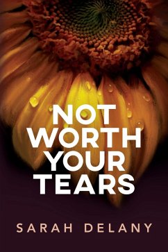 Not Worth Your Tears (eBook, ePUB) - Delany, Sarah