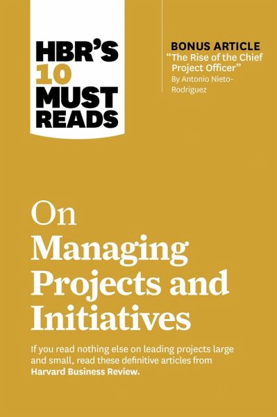 HBR's 10 Must Reads on Managing Projects and Initiatives (with bonus article HBR's 10 Must Reads on Managing Projects and Initiatives (with bonus article