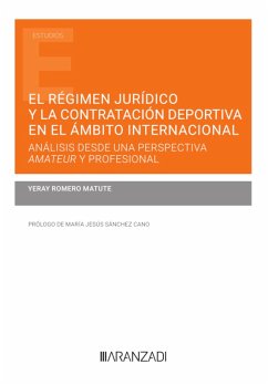 El régimen jurídico y la contratación deportiva en el ámbito internacional: análisis desde una perspectiva amateur y profesional (eBook, ePUB) - Romero Matute, Yeray