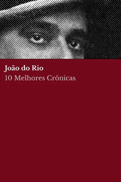 10 Melhores Crônicas - João do Rio (eBook, ePUB) 10 Melhores Crônicas - João do Rio (eBook, ePUB)