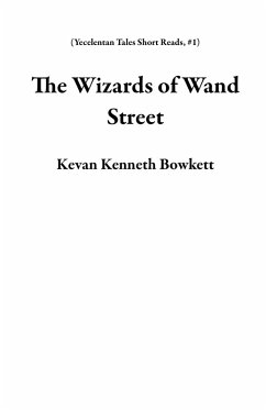 Cover The Wizards of Wand Street (Yecelentan Tales Short Reads, #1) (eBook, ePUB)