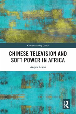 Chinese Television and Soft Power in Africa (eBook, ePUB) - Lewis, Angela