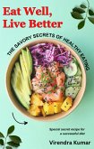 Eat Well, Live Better: The Savory Secrets of Healthy Eating (eBook, ePUB)