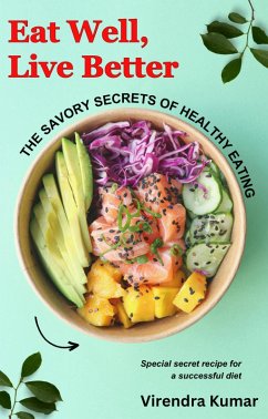 Eat Well, Live Better: The Savory Secrets of Healthy Eating (eBook, ePUB) - Kumar, Virendra