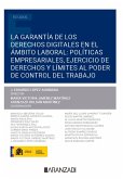 La garantía de los derechos digitales en el ámbito laboral: políticas empresariales, ejercicio de derechos y límites al poder de control del trabajo (eBook, ePUB)