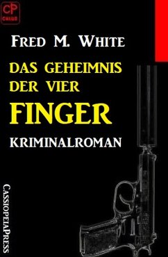 Das Geheimnis der vier Finger: Kriminalroman (eBook, ePUB) - White, Fred M.