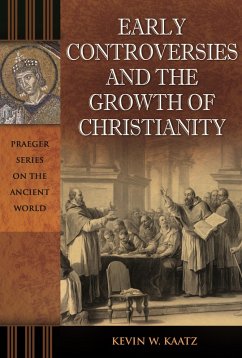 Early Controversies and the Growth of Christianity (eBook, ePUB) - Kaatz, Kevin W. Early Controversies and the Growth of Christianity (eBook, ePUB) - Kaatz, Kevin W.