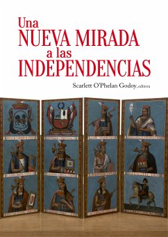 Una nueva mirada a las independencias (eBook, ePUB) - O'Phelan Godoy, Scarlett