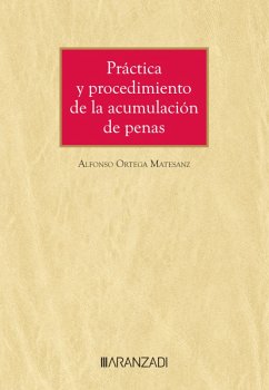 Práctica y procedimiento de la acumulación de penas (eBook, ePUB) - Ortega Matesanz, Alfonso