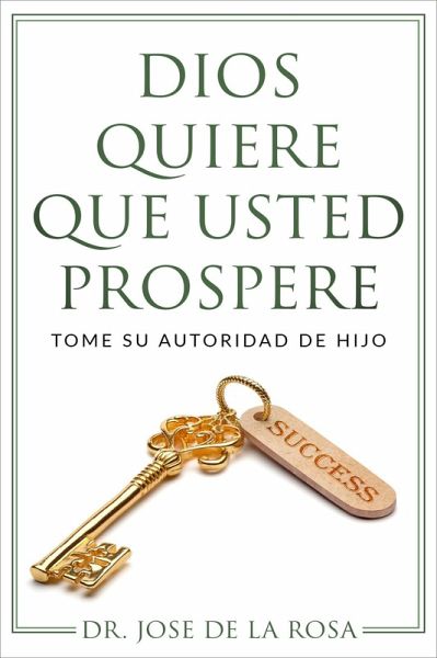 Dios Quiere Que Usted Prospere Tome su Autoridad de Hijo (eBook, ePUB) Dios Quiere Que Usted Prospere Tome su Autoridad de Hijo (eBook, ePUB)