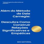 Além do Método de Dale Carnegie:Descubra Como Construir Relações Significativas e Empáticas (eBook, ePUB)