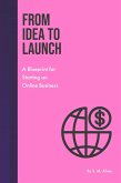 From Idea to Launch - A Blueprint for Starting an Online Business (eBook, ePUB)