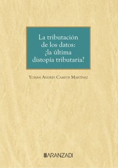 La tributación de los datos: ¿la última distopía tributaria? (eBook, ePUB) - Campos Martínez, Yohan Andrés