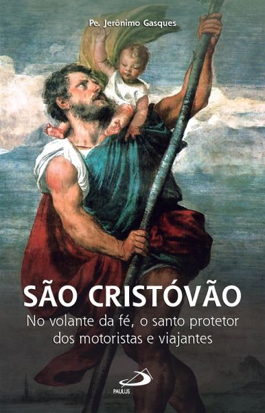 São Cristóvão - No Volante da Fé, o Santo Protetor dos Motoristas e Viajantes (eBook, ePUB)