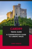 Cardiff Travel Guide: A Comprehensive Guide to Cardiff, Wales (eBook, ePUB)