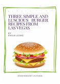 Three Simple and Luscious Burger Recipes from Las Vegas (eBook, ePUB)