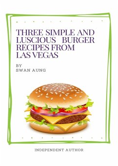 Cover Three Simple and Luscious Burger Recipes from Las Vegas (eBook, ePUB)